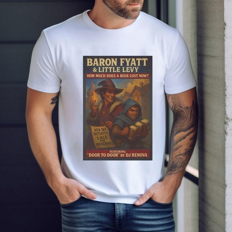 Baron Fyatt Little Levy How Much Does A Beer Cost Now Featuring Door To Door By Dj Renova Shirt Baron Fyatt Little Levy How Much Does A Beer Cost Now Featuring Door To Door By Dj Renova Shirt