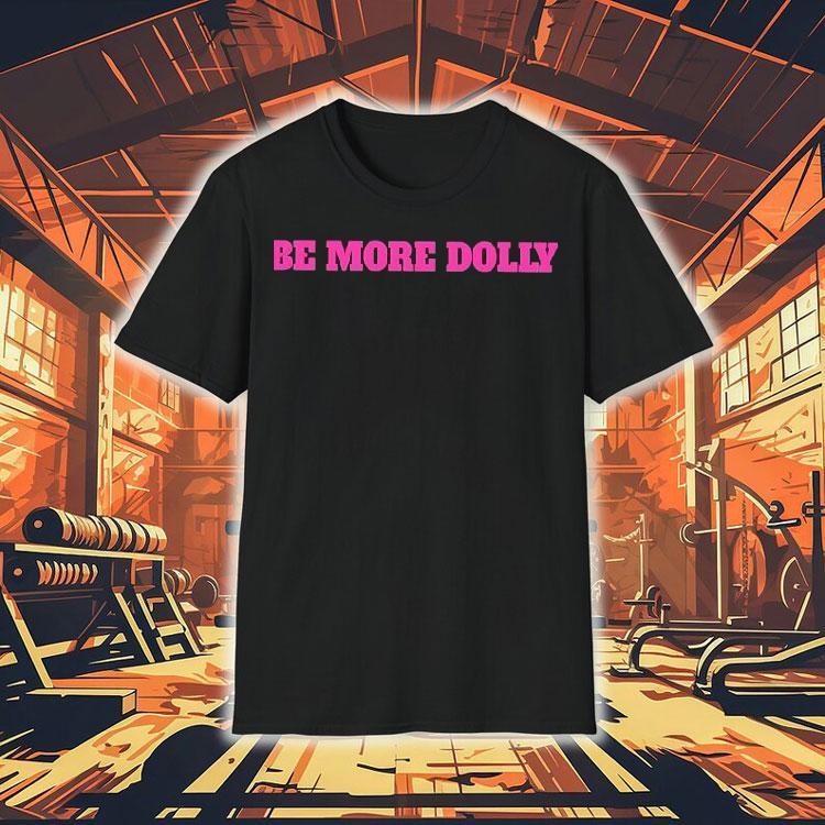 Be More Dolly Parton Shirt Be More Dolly Parton Shirt