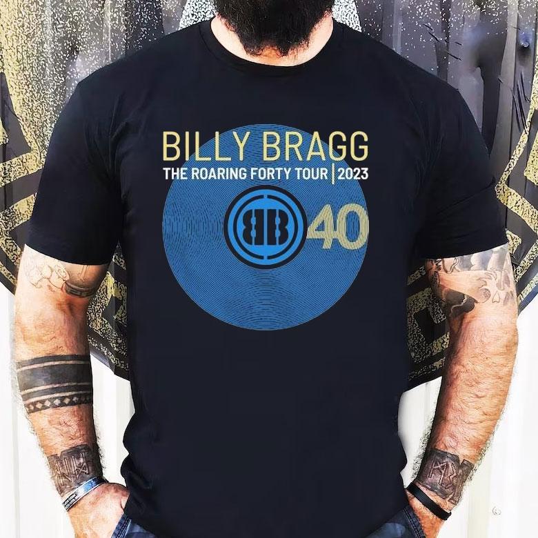 Billy Bragg 40 The Roaring Forty Tour 2023 Shirt Billy Bragg 40 The Roaring Forty Tour 2023 Shirt