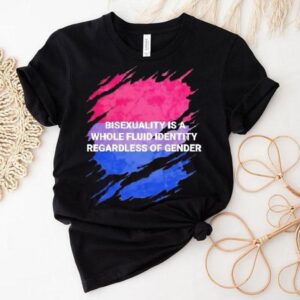 Bisexuality Is A Whole Fluid Identity Regardless Of Gender Shirt