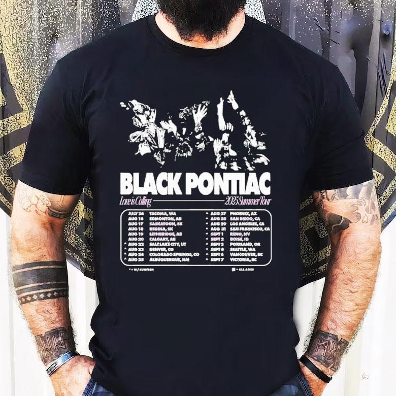 Black Pontiac Love Is Calling 2025 Summer Tour Dates Shirt Black Pontiac Love Is Calling 2025 Summer Tour Dates Shirt