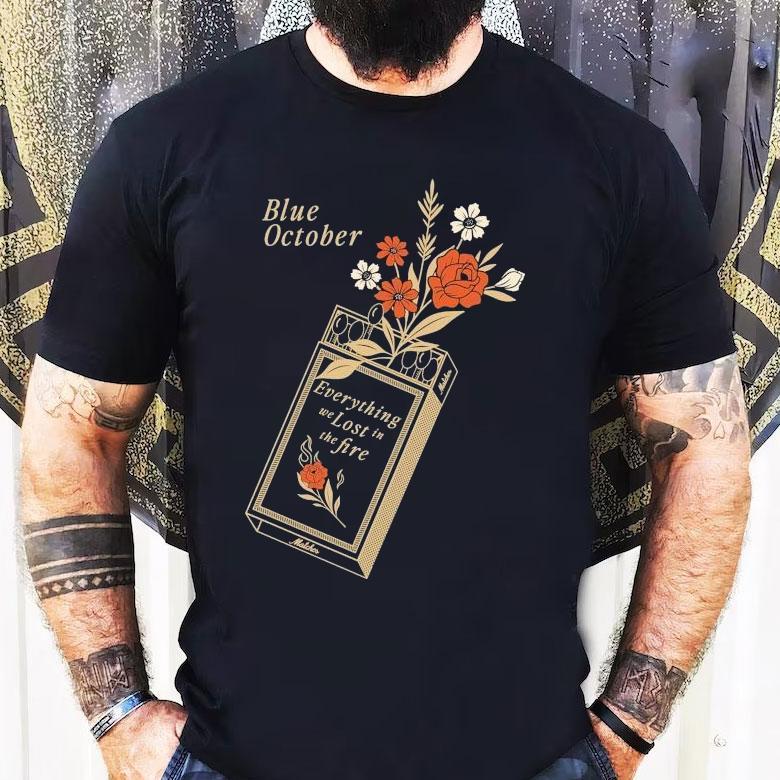 Blue October Everything We Lost In The Fire Shirt Blue October Everything We Lost In The Fire Shirt