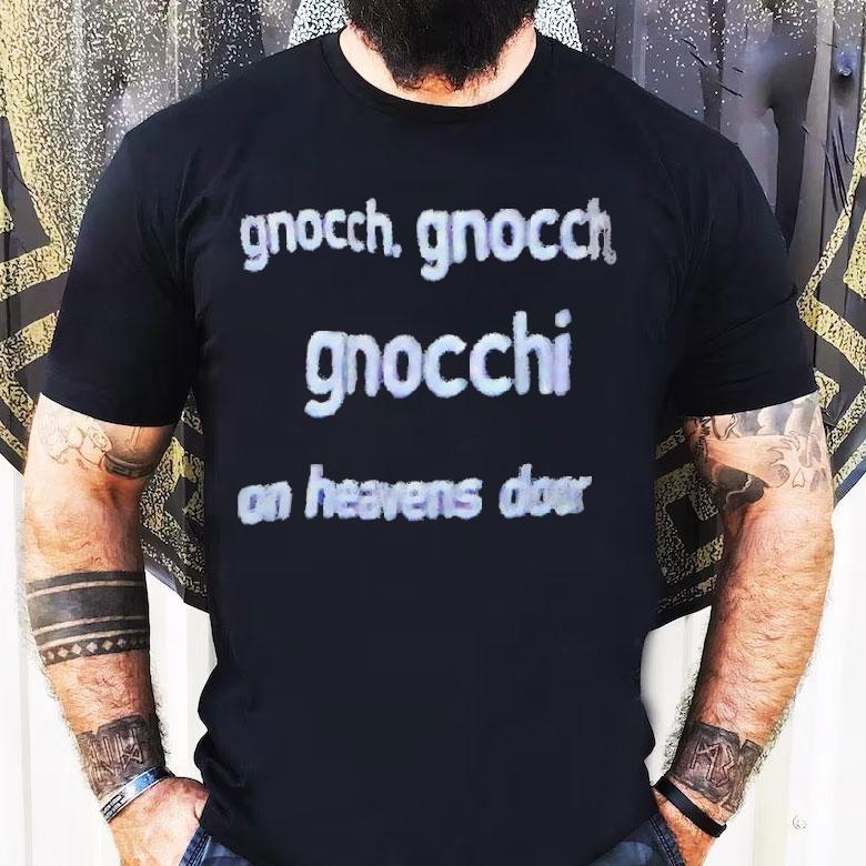 Bob Dylan Gnocch Gnocch Gnocchi On Heavens Door Shirt Bob Dylan Gnocch Gnocch Gnocchi On Heavens Door Shirt