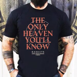 Caskets The Only Heaven You’ll Know Leeds United Kingdom Shirt