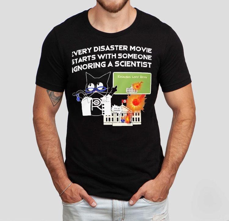 Cat Every Disaster Movie Stars With Someone Ignoring A Scientist Shirt Cat Every Disaster Movie Stars With Someone Ignoring A Scientist Shirt