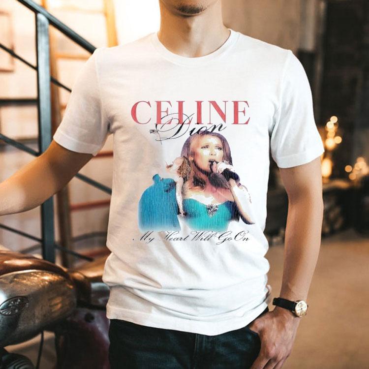 Celine Dion My Heart Will Go On New Shirt Celine Dion My Heart Will Go On New Shirt