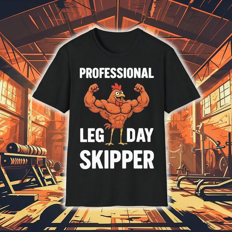 Chicken Muscle Professional Leg Day Skipper Shirt Chicken Muscle Professional Leg Day Skipper Shirt