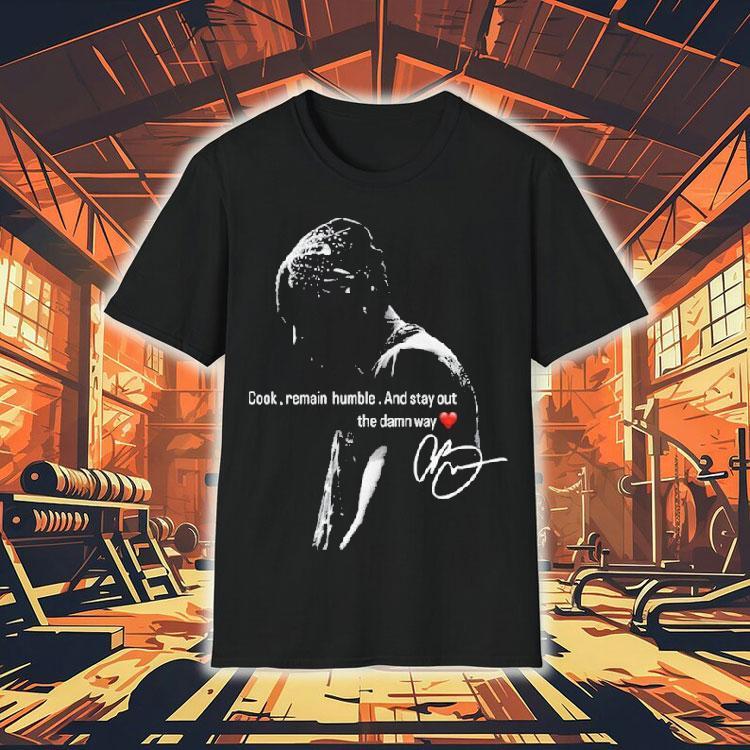 Chris Brown Cook Remain Humble And Stay Out The Damn Way Shirt Chris Brown Cook Remain Humble And Stay Out The Damn Way Shirt