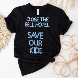Close The Bell Hotel Save Our Kids Shirt