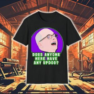 Colin Robinson Does Anyone Here Have Any Updog Shirt