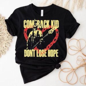 Comeback Kid Don’t Lose Hope Heart Shirt