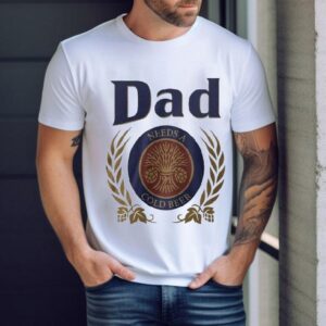 Dad Needs A Cold Beer Shirt