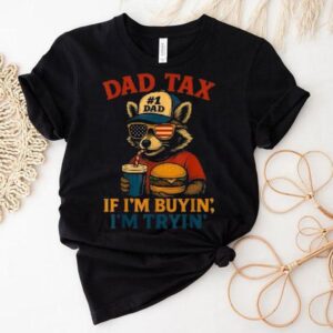 Dad Tax If I’m Buying I’m Trying Dad 4th Of July Raccoon Hamburger Shirt