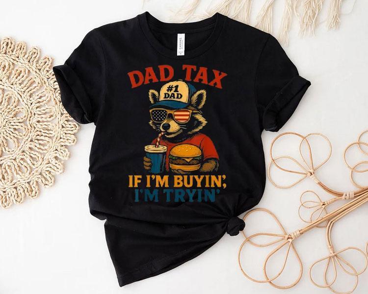 Dad Tax If I’m Buying I’m Trying Dad 4th Of July Raccoon Hamburger Shirt Dad Tax If I’m Buying I’m Trying Dad 4th Of July Raccoon Hamburger Shirt