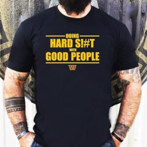 Doing Hard Sht With Good People Washington Commander Shirt