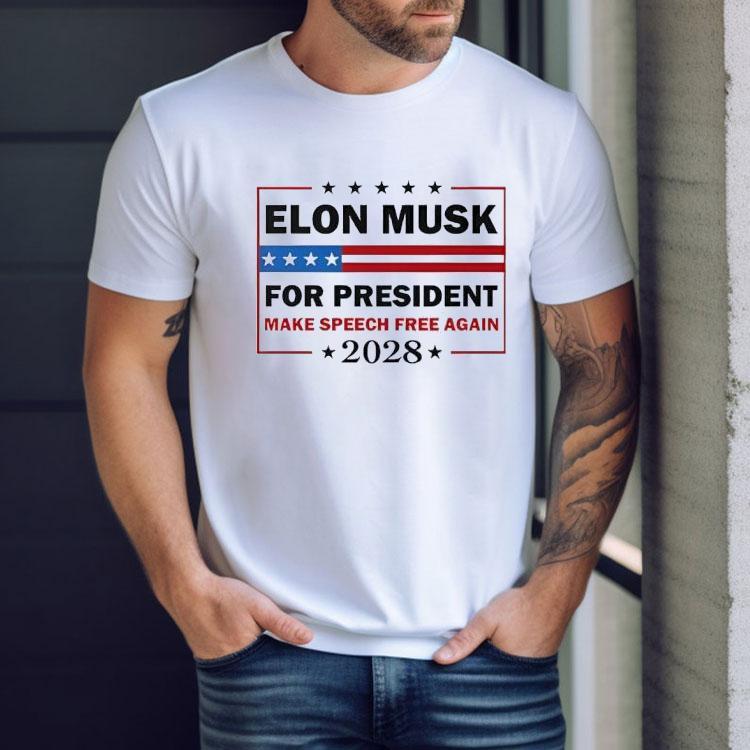 Elon Musk For President Make Speech Free Again 2028 Shirt Elon Musk For President Make Speech Free Again 2028 Shirt