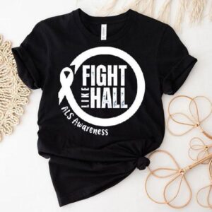 Fight Like Hall Als Awareness Shirt