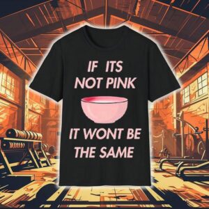 Fitmunchiez If Its Not Pink It Won’t Be The Same Bowl Shirt