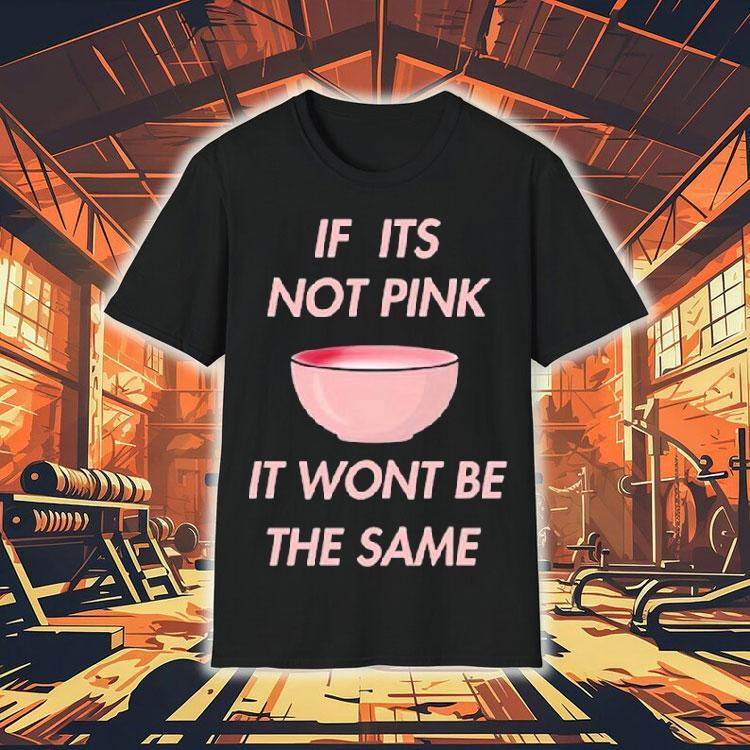 Fitmunchiez If Its Not Pink It Won’t Be The Same Bowl Shirt Fitmunchiez If Its Not Pink It Won’t Be The Same Bowl Shirt