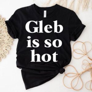 Gleb Is So Ho Tshirt