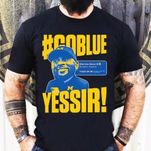 Go Blue Yessir Sherrone Moore Coach Michigan Wolverines Shirt