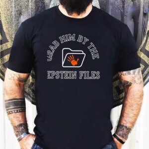 Grab Him By The Epstein Files Shirt