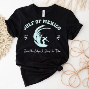 Gulf Of Mexico Own The Edge And Deny The Tide Shirt
