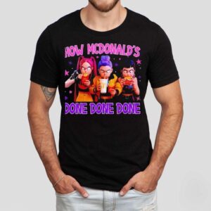 How Mcdonald’s Done Done Done Shirt