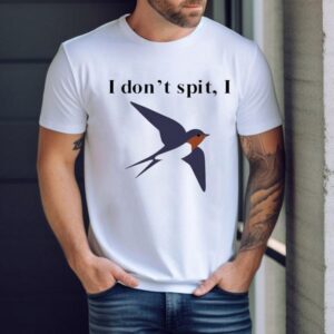 I Don’t Spit I Shirt