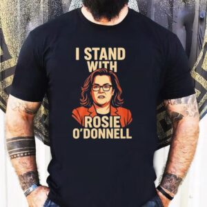I Stand With Rosie O’donnell Shirt
