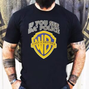 If You See Da' Police Wb Warn A Brother Logo Shirt 1 If You See Da Police Wb Warn A Brother Logo Tshirt