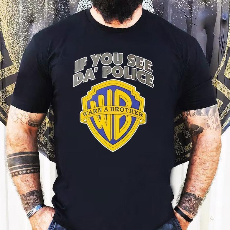 If You See Da’ Police Wb Warn A Brother Logo Shirt If You See Da’ Police Wb Warn A Brother Logo Shirt