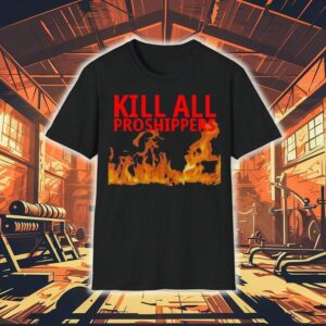 Kill All Proshippers Burn Shirt