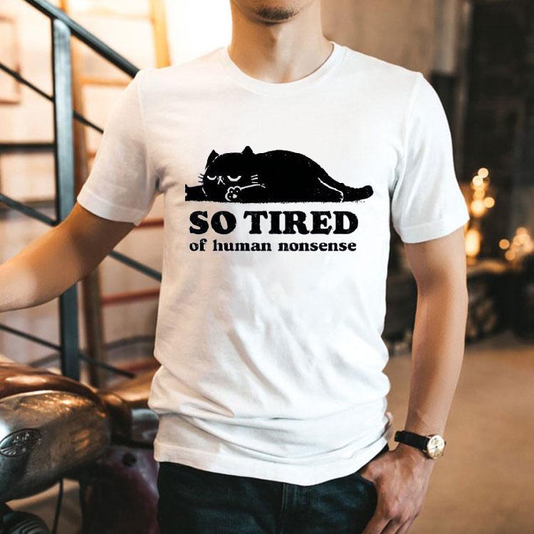 Lazy Cat So Tired Of Human Nonsense Shirt Lazy Cat So Tired Of Human Nonsense Shirt