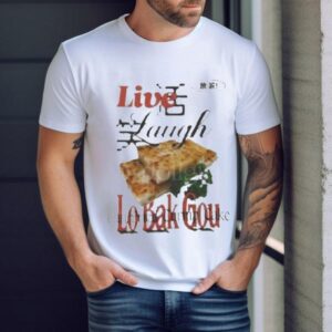 Live Laugh Lo Bak Gou Pan Fried Turnip Cake Tshirt