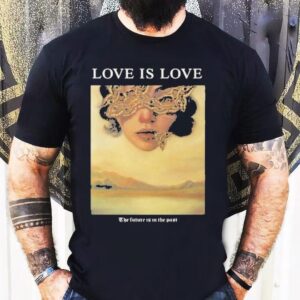Love Is Love The Future Is In The Past Shirt