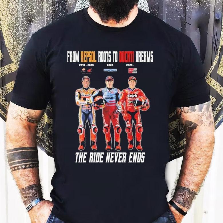 Marc Mrquez From Repsol Roots To Ducati Dreams The Ride Never Ends 2013 2023 2024 2025 Shirt Marc Mrquez From Repsol Roots To Ducati Dreams The Ride Never Ends 2013 2023 2024 2025 Shirt