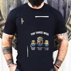 Minion The Three Wise Don’t See Without Coffee. Don’t Speak Without Coffee Don’t Listen Without Coffee Shirt