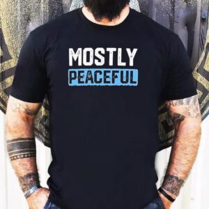 Mostly Peaceful Shirt