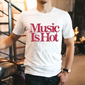Music Is Hot Shirt
