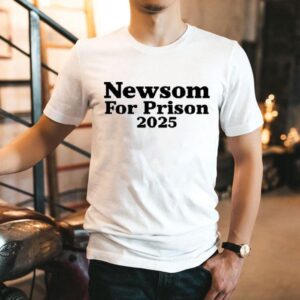 Newsom For Prison 2025 Shirt
