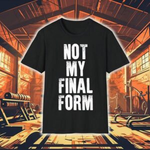 Not My Final Form Shirt