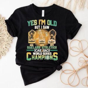 Oakland Athletics Yes I’m Do But I Saw Back 3 Back World Series Champions 1972 1973 1974 Trophy Shirt