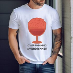 Overthinking Overdrinker Shirt