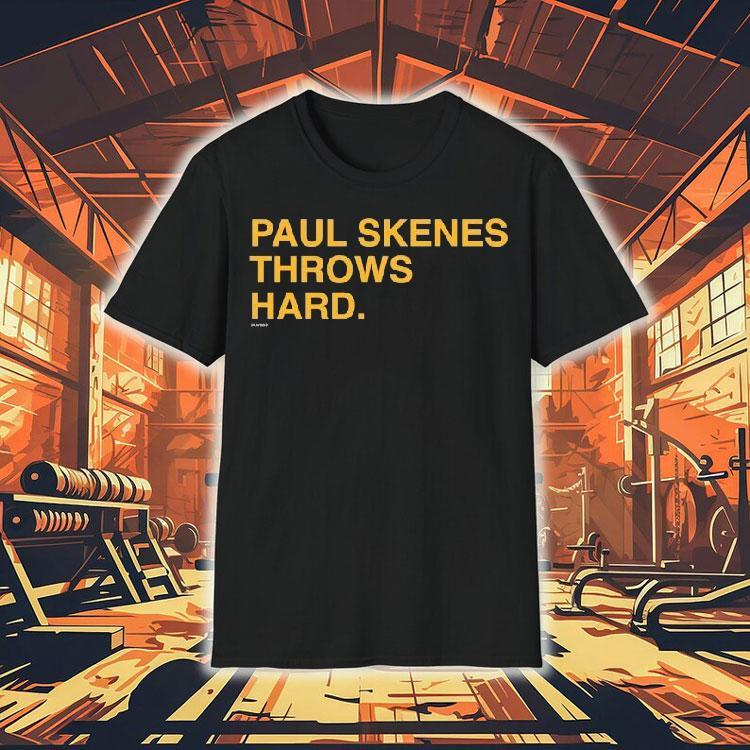Paul Skenes Throws Hard Shirt Paul Skenes Throws Hard Shirt