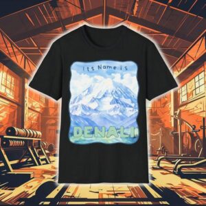 Peak Resistance Denali It S Name Is Denali Tshirt