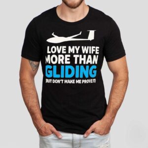 Plane I Love My Wife More Than Gliding But Don’t Make Me Prove It Shirt