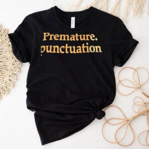 Premature Punctuation Tshirt