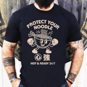 Protect Your Noodle No Sad Days Hot And Ready Shirt