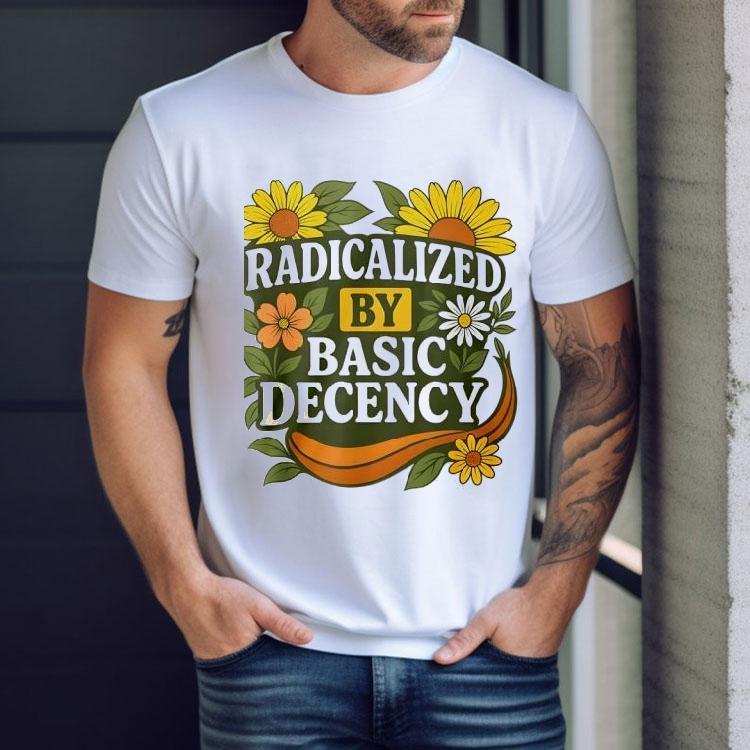 Radicalized By Basic Decency Flower Shirt Radicalized By Basic Decency Flower Shirt